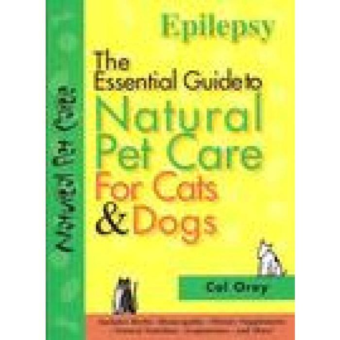 The Essential Guide to Natural Pet Care For Cats & Dogs: Epilepsy by OREY Cal